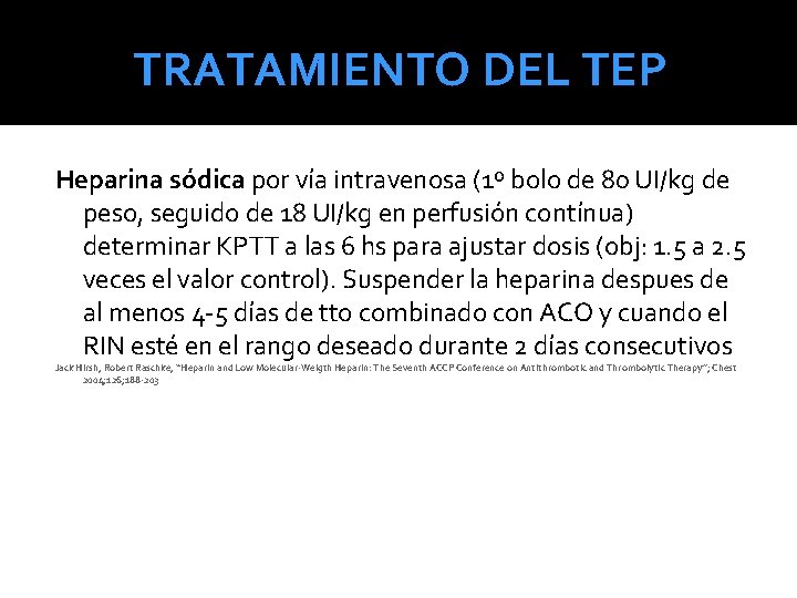 TRATAMIENTO DEL TEP Heparina sódica por vía intravenosa (1º bolo de 80 UI/kg de