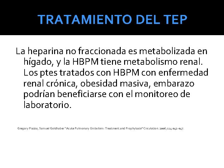 TRATAMIENTO DEL TEP La heparina no fraccionada es metabolizada en hígado, y la HBPM