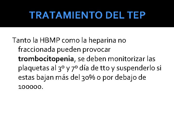 TRATAMIENTO DEL TEP Tanto la HBMP como la heparina no fraccionada pueden provocar trombocitopenia,