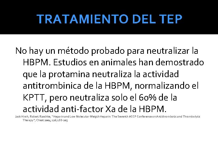 TRATAMIENTO DEL TEP No hay un método probado para neutralizar la HBPM. Estudios en