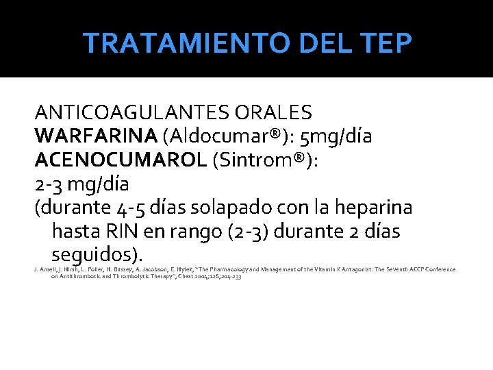 TRATAMIENTO DEL TEP ANTICOAGULANTES ORALES WARFARINA (Aldocumar®): 5 mg/día ACENOCUMAROL (Sintrom®): 2 -3 mg/día