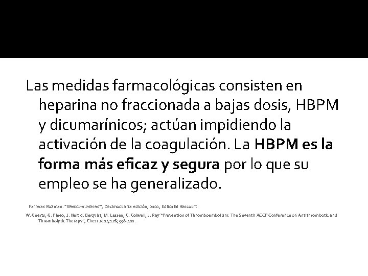 Las medidas farmacológicas consisten en heparina no fraccionada a bajas dosis, HBPM y dicumarínicos;