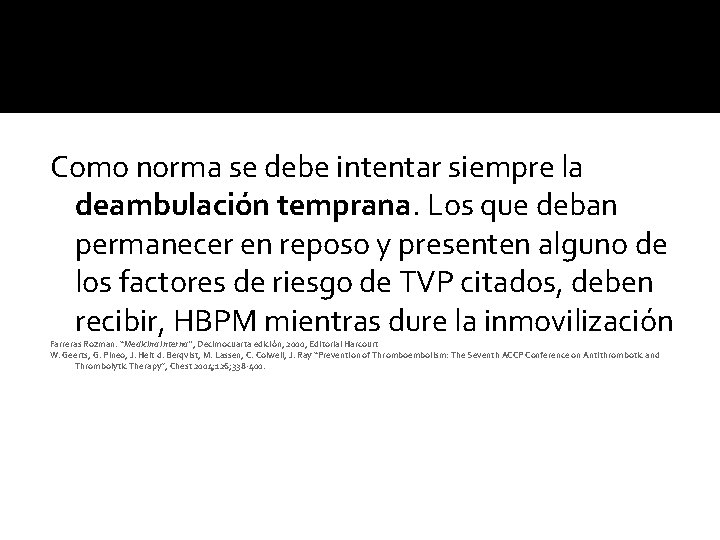 Como norma se debe intentar siempre la deambulación temprana. Los que deban permanecer en