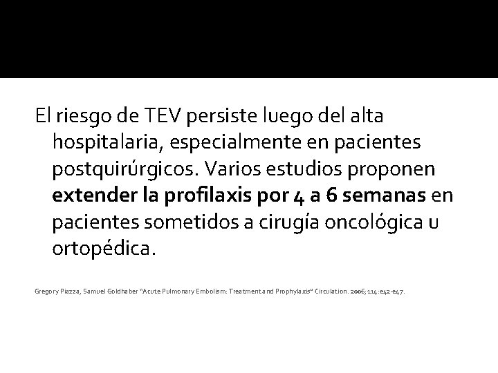 El riesgo de TEV persiste luego del alta hospitalaria, especialmente en pacientes postquirúrgicos. Varios