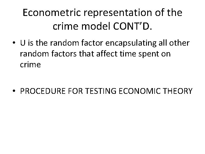 Econometric representation of the crime model CONT’D. • U is the random factor encapsulating