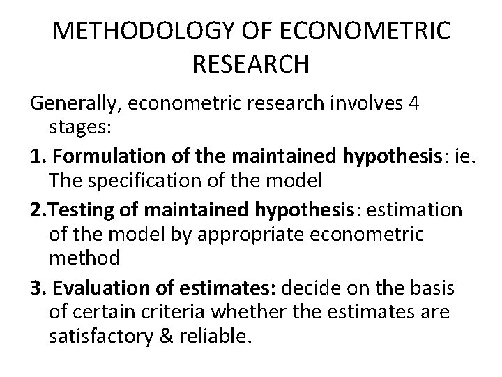 METHODOLOGY OF ECONOMETRIC RESEARCH Generally, econometric research involves 4 stages: 1. Formulation of the