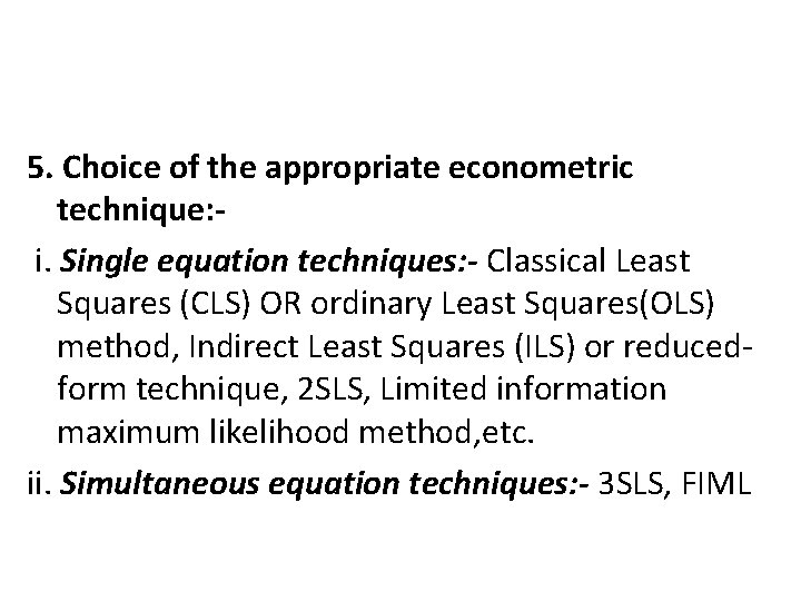 5. Choice of the appropriate econometric technique: i. Single equation techniques: - Classical Least