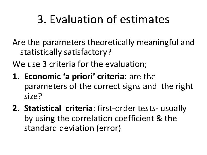 3. Evaluation of estimates Are the parameters theoretically meaningful and statistically satisfactory? We use