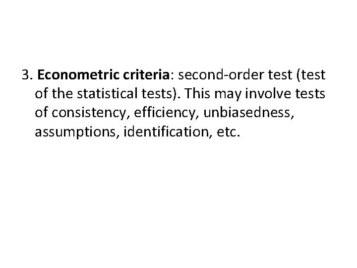 3. Econometric criteria: second-order test (test of the statistical tests). This may involve tests