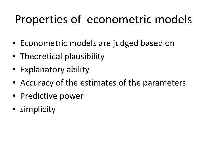 Properties of econometric models • • • Econometric models are judged based on Theoretical