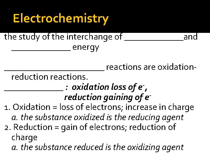 Electrochemistry the study of the interchange of _______and _______ energy ___________ reactions are oxidationreduction