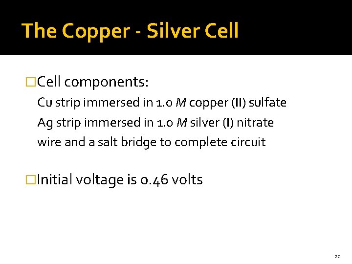 The Copper - Silver Cell �Cell components: Cu strip immersed in 1. 0 M