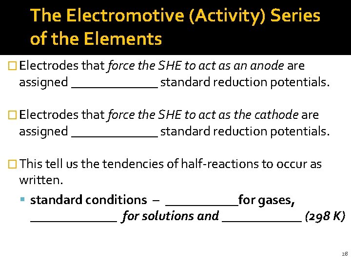 The Electromotive (Activity) Series of the Elements � Electrodes that force the SHE to