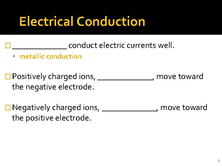 Electrical Conduction � _______ conduct electric currents well. metallic conduction � Positively charged ions,