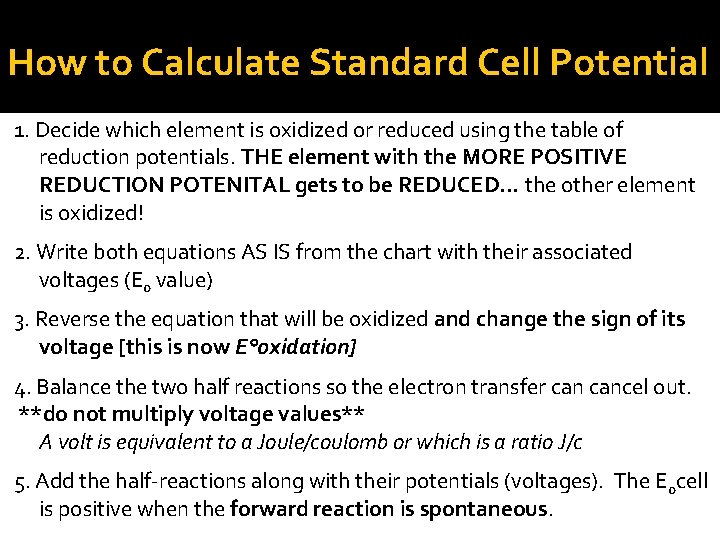 How to Calculate Standard Cell Potential 1. Decide which element is oxidized or reduced