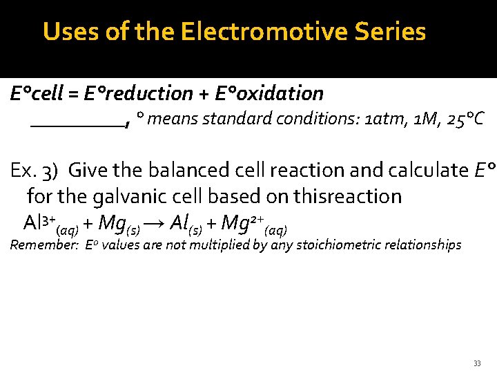 Uses of the Electromotive Series E°cell = E°reduction + E°oxidation _____, ° means standard