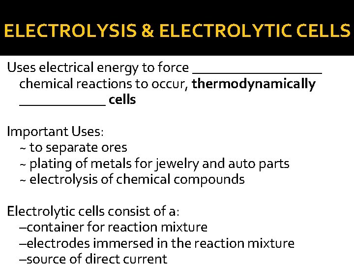 ELECTROLYSIS & ELECTROLYTIC CELLS Uses electrical energy to force _________ chemical reactions to occur,