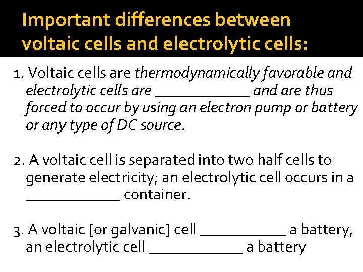 Important differences between voltaic cells and electrolytic cells: 1. Voltaic cells are thermodynamically favorable