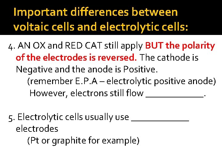 Important differences between voltaic cells and electrolytic cells: 4. AN OX and RED CAT