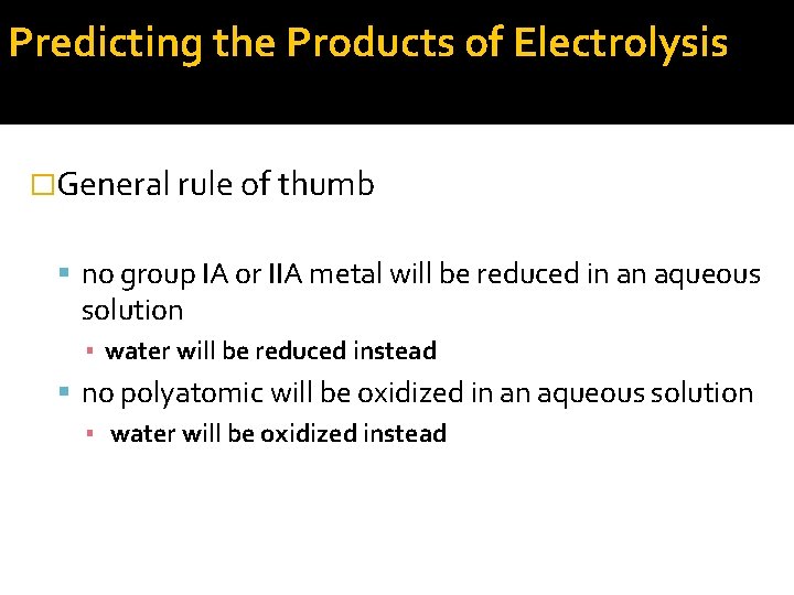 Predicting the Products of Electrolysis �General rule of thumb no group IA or IIA