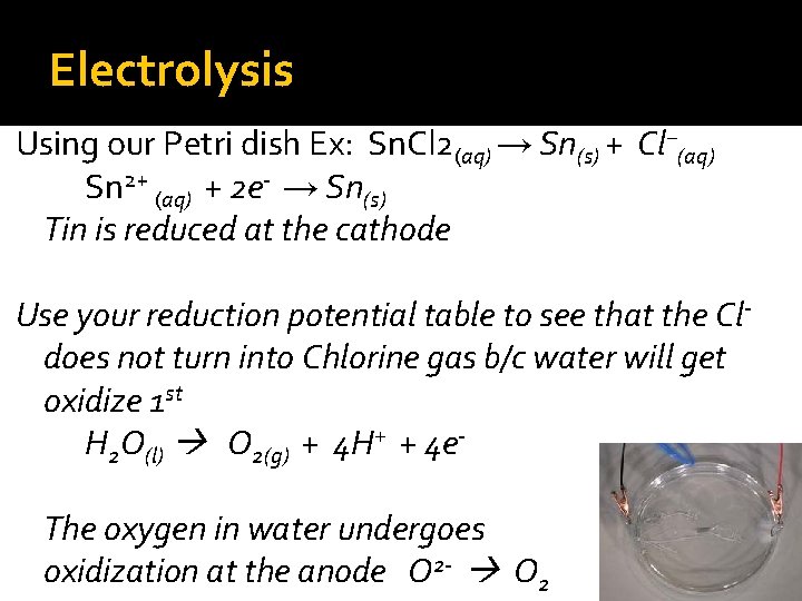 Electrolysis Using our Petri dish Ex: Sn. Cl 2(aq) → Sn(s) + Cl−(aq) Sn