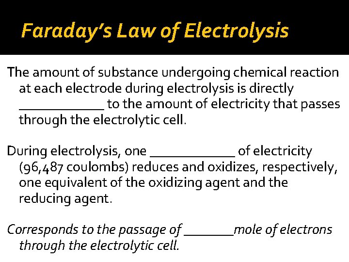 Faraday’s Law of Electrolysis The amount of substance undergoing chemical reaction at each electrode