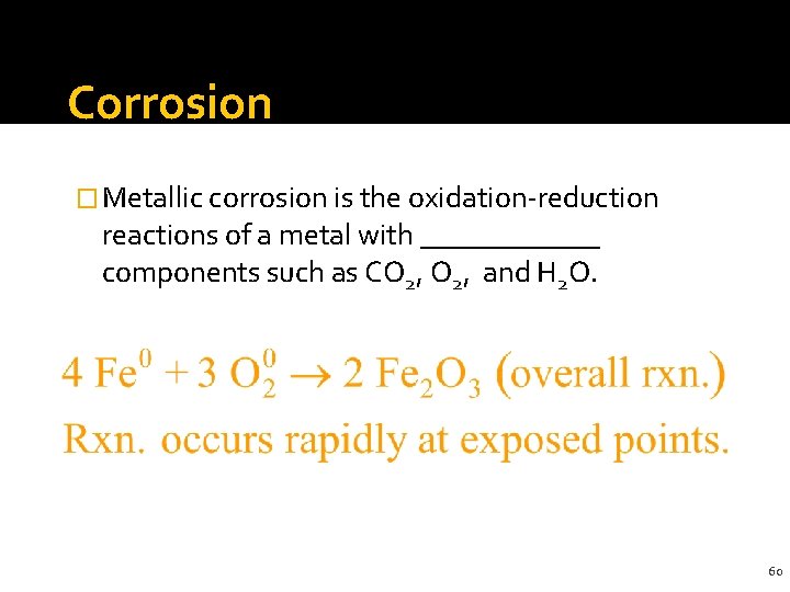 Corrosion � Metallic corrosion is the oxidation-reduction reactions of a metal with ______ components
