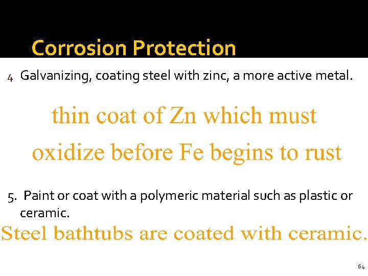 Corrosion Protection 4 Galvanizing, coating steel with zinc, a more active metal. 5. Paint