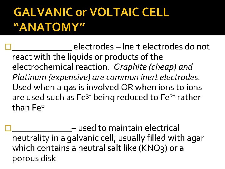 GALVANIC or VOLTAIC CELL “ANATOMY” �_______ electrodes – Inert electrodes do not react with