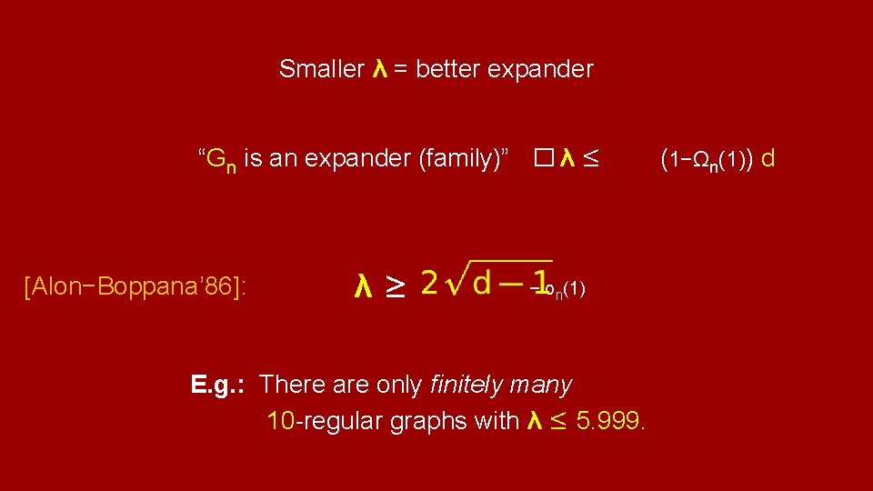 Smaller λ = better expander “Gn is an expander (family)” � λ ≤ [Alon−Boppana’