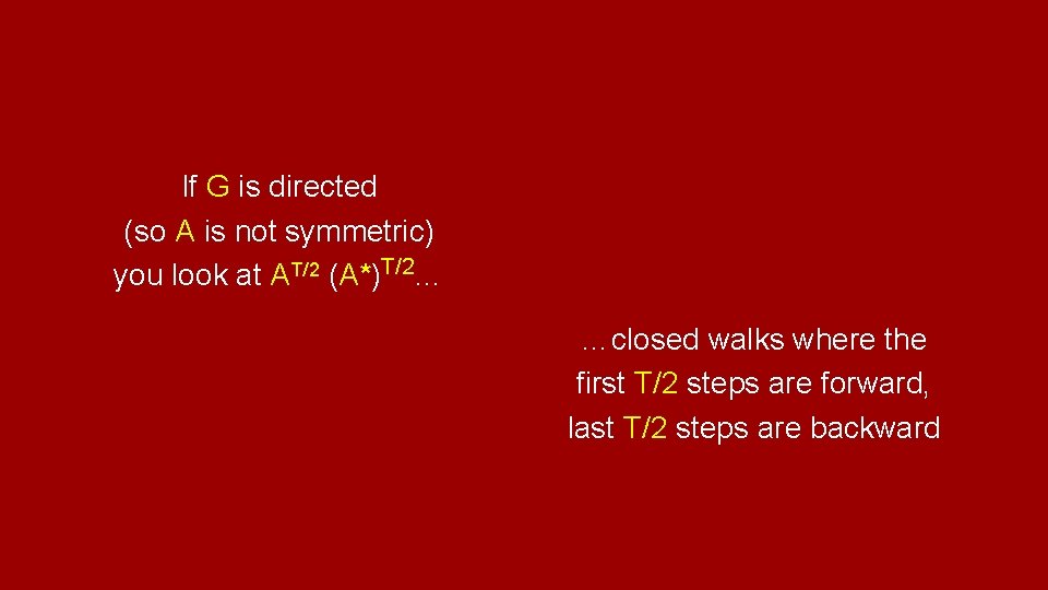 If G is directed (so A is not symmetric) you look at AT/2 (A*)T/2…