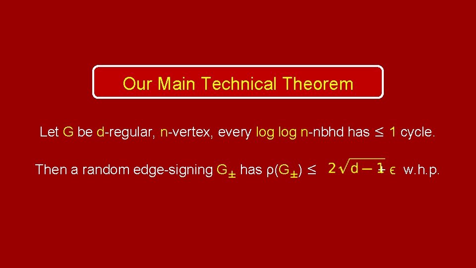 Our Main Technical Theorem Let G be d-regular, n-vertex, every log n-nbhd has ≤