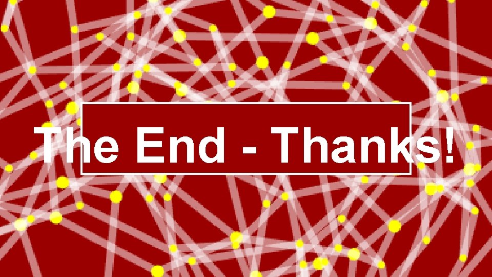 The End - Thanks! 