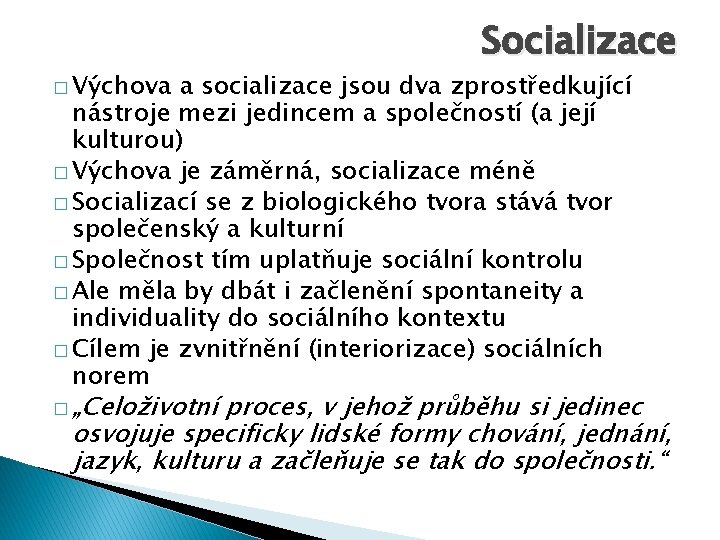 � Výchova Socializace a socializace jsou dva zprostředkující nástroje mezi jedincem a společností (a