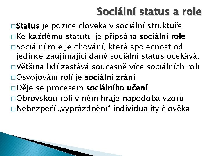 � Status Sociální status a role je pozice člověka v sociální struktuře � Ke