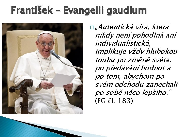 František – Evangelii gaudium � „Autentická víra, která nikdy není pohodlná ani individualistická, implikuje