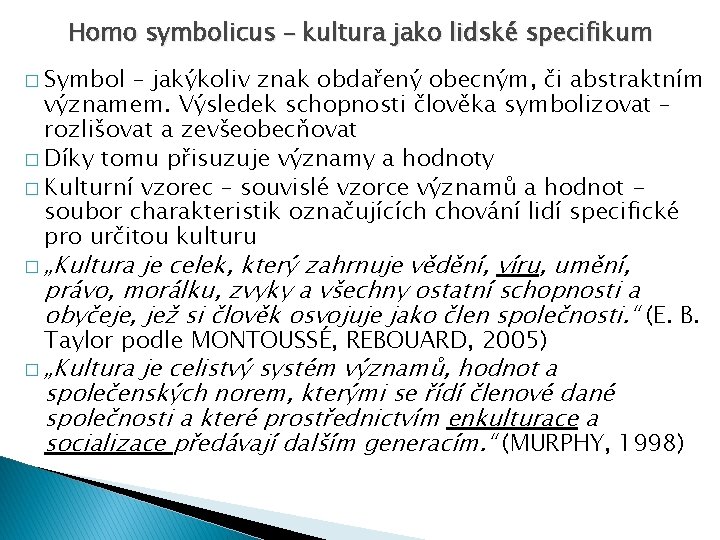 Homo symbolicus – kultura jako lidské specifikum � Symbol – jakýkoliv znak obdařený obecným,