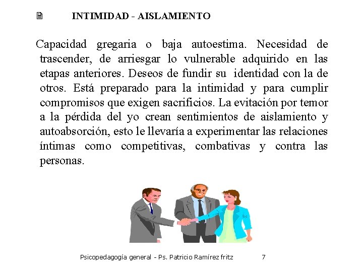 2 INTIMIDAD - AISLAMIENTO Capacidad gregaria o baja autoestima. Necesidad de trascender, de arriesgar