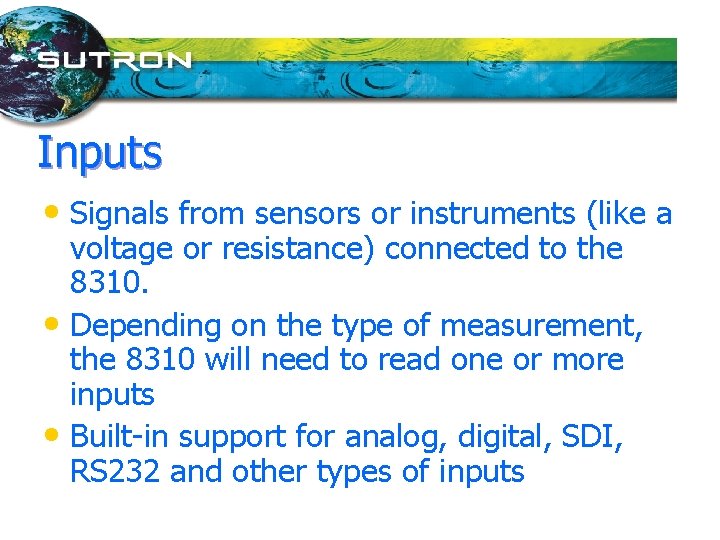 Inputs • Signals from sensors or instruments (like a voltage or resistance) connected to