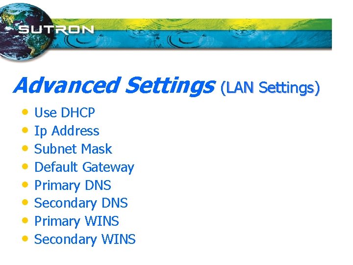 Advanced Settings • • Use DHCP Ip Address Subnet Mask Default Gateway Primary DNS