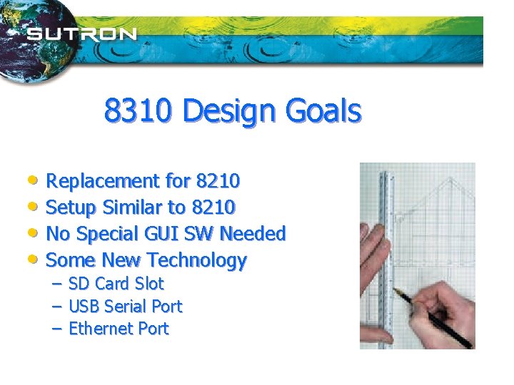 8310 Design Goals • Replacement for 8210 • Setup Similar to 8210 • No
