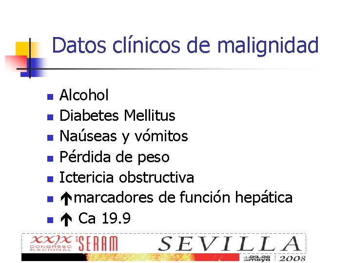 Datos clínicos de malignidad n n n n Alcohol Diabetes Mellitus Naúseas y vómitos