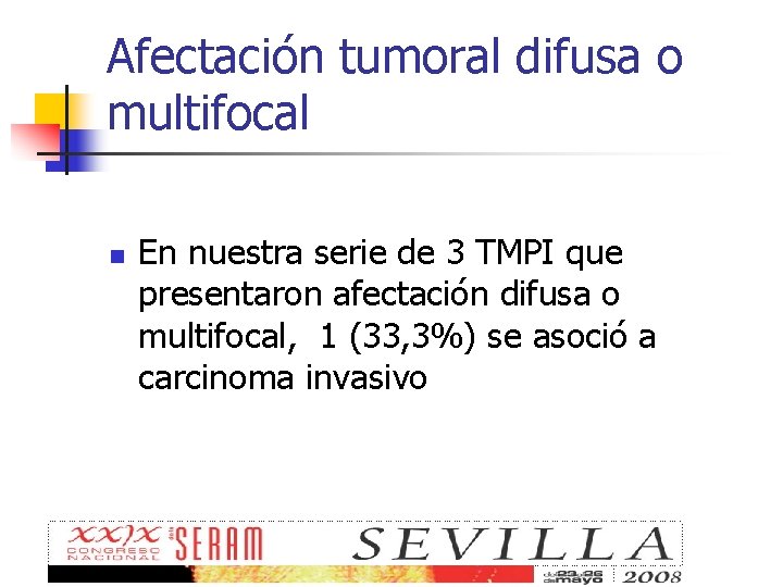 Afectación tumoral difusa o multifocal n En nuestra serie de 3 TMPI que presentaron