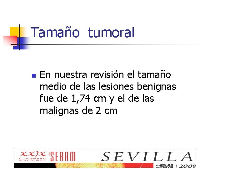 Tamaño tumoral n En nuestra revisión el tamaño medio de las lesiones benignas fue