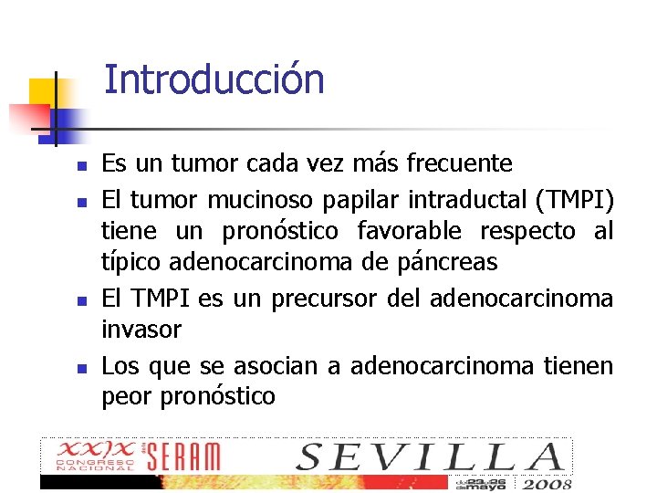 Introducción n n Es un tumor cada vez más frecuente El tumor mucinoso papilar