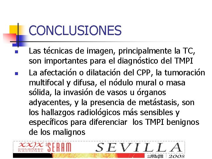 CONCLUSIONES n n Las técnicas de imagen, principalmente la TC, son importantes para el