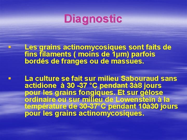 Diagnostic § Les grains actinomycosiques sont faits de fins filaments ( moins de 1μm)