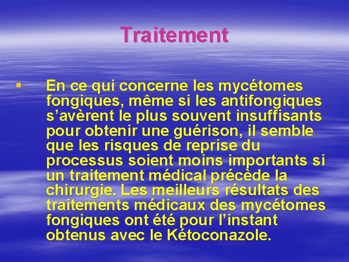 Traitement § En ce qui concerne les mycétomes fongiques, même si les antifongiques s’avèrent