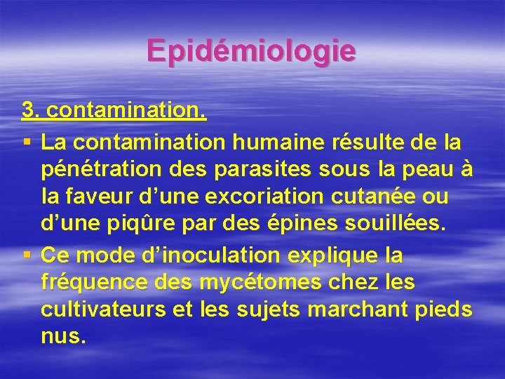 Epidémiologie 3. contamination. § La contamination humaine résulte de la pénétration des parasites sous