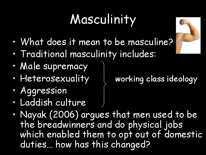 Masculinity • • What does it mean to be masculine? Traditional masculinity includes: Male